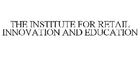 THE INSTITUTE FOR RETAIL INNOVATION AND EDUCATION