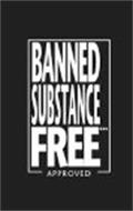 BANNED SUBSTANCE FREE APPROVED