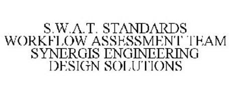 S.W.A.T. STANDARDS WORKFLOW ASSESSMENT TEAM SYNERGIS ENGINEERING DESIGN SOLUTIONS