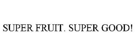 SUPER FRUIT. SUPER GOOD!