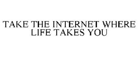 TAKE THE INTERNET WHERE LIFE TAKES YOU