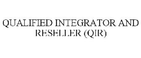 QUALIFIED INTEGRATOR AND RESELLER (QIR)
