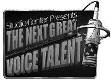 STUDIO CENTER PRESENTS THE NEXT GREAT VOICE TALENT