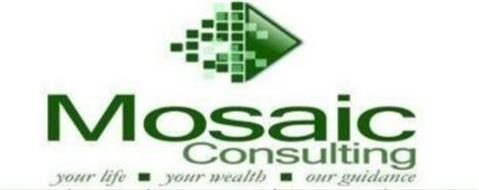 MOSAIC CONSULTING YOUR LIFE - YOUR WEALTH - OUR GUIDANCE