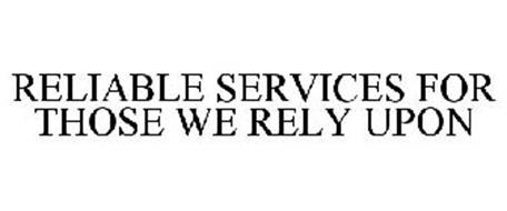 RELIABLE SERVICES FOR THOSE WE RELY UPON