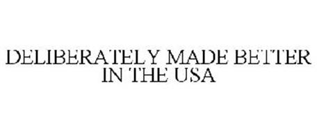 DELIBERATELY MADE BETTER IN THE USA