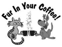 FUR IN YOUR COFFEE!