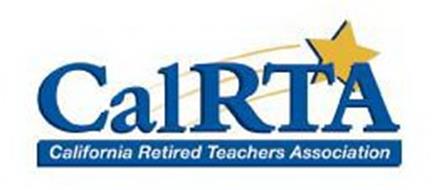 CALRTA CALIFORNIA RETIRED TEACHERS ASSOCIATION