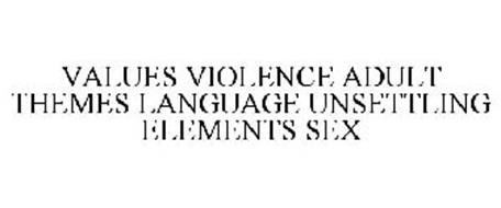 VALUES VIOLENCE ADULT THEMES LANGUAGE UNSETTLING ELEMENTS SEX