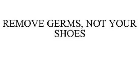 REMOVE GERMS, NOT YOUR SHOES