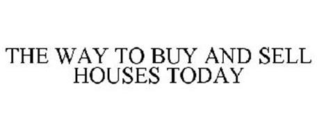THE WAY TO BUY AND SELL HOUSES TODAY