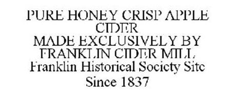 MADE EXCLUSIVELY BY FRANKLIN CIDER MILL FRANKLIN HISTORICAL SOCIETY SITE PURE HONEY CRISP APPLE CIDER SINCE 1837