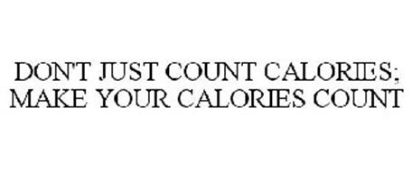 DON'T JUST COUNT CALORIES; MAKE YOUR CALORIES COUNT