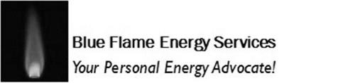BLUE FLAME ENERGY SERVICES YOUR PERSONAL ENERGY ADVOCATE!