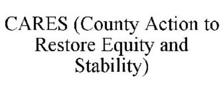 CARES (COUNTY ACTION TO RESTORE EQUITY AND STABILITY)