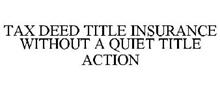 TAX DEED TITLE INSURANCE WITHOUT A QUIET TITLE ACTION