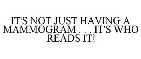 IT'S NOT JUST HAVING A MAMMOGRAM . . . IT'S WHO READS IT!