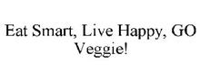 EAT SMART. LIVE HAPPY. GO VEGGIE!