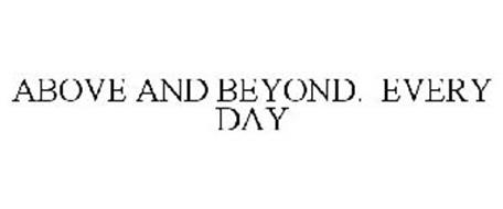 ABOVE AND BEYOND. EVERY DAY