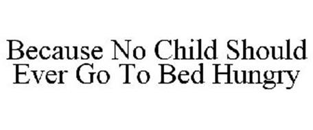 BECAUSE NO CHILD SHOULD EVER GO TO BED HUNGRY