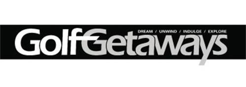 GOLF GETAWAYS DREAM / UNWIND / INDULGE /EXPLORE