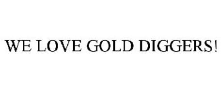 WE LOVE GOLD DIGGERS!