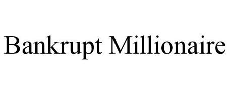 BANKRUPT MILLIONAIRE
