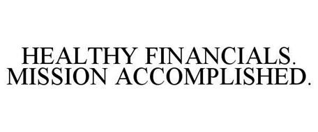HEALTHY FINANCIALS. MISSION ACCOMPLISHED.