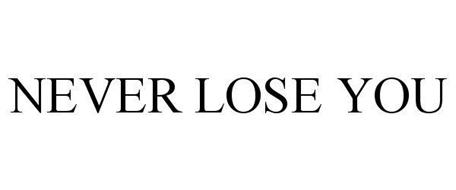 NEVER LOSE YOU
