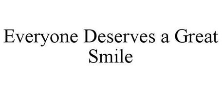 EVERYONE DESERVES A GREAT SMILE