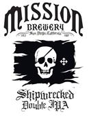 MISSION BREWERY 1913 SAN DIEGO, CALIFORNIA 2007 SHIPWRECKED DOUBLE IPA