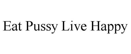 EAT PUSSY LIVE HAPPY