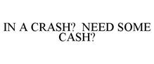 IN A CRASH? NEED SOME CASH?