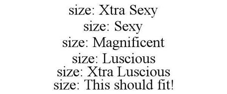 SIZE: XTRA SEXY SIZE: SEXY SIZE: MAGNIFICENT SIZE: LUSCIOUS SIZE: XTRA LUSCIOUS SIZE: THIS SHOULD FIT!
