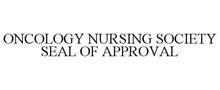 ONCOLOGY NURSING SOCIETY SEAL OF APPROVAL