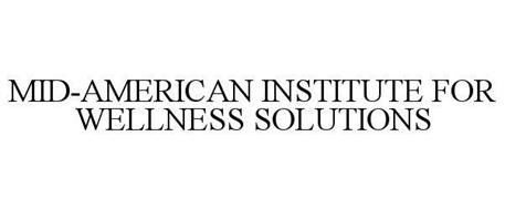 MID-AMERICAN INSTITUTE FOR WELLNESS SOLUTIONS