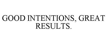 GOOD INTENTIONS, GREAT RESULTS.