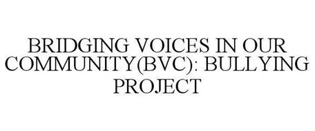BRIDGING VOICES IN OUR COMMUNITY(BVC): BULLYING PROJECT