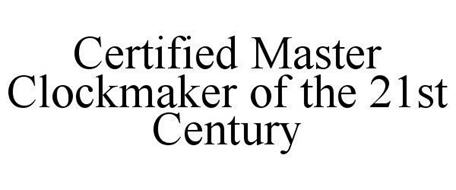 CERTIFIED MASTER CLOCKMAKER OF THE 21ST CENTURY