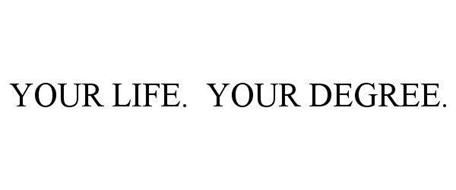 YOUR LIFE. YOUR DEGREE.