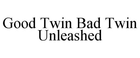 GOOD TWIN BAD TWIN UNLEASHED