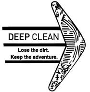 DEEP CLEAN LOSE THE DIRT. KEEP THE ADVENTURE.