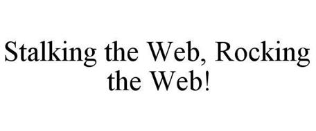 STALKING THE WEB, ROCKING THE WEB!