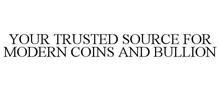 YOUR TRUSTED SOURCE FOR MODERN COINS ANDBULLION