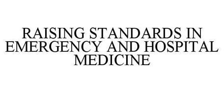 RAISING STANDARDS IN EMERGENCY AND HOSPITAL MEDICINE