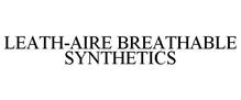 LEATH-AIRE BREATHABLE SYNTHETICS