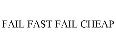 FAIL FAST FAIL CHEAP