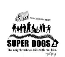 SUPA CHARACTERS' SUPER DOGS THE NEIGHBOURHOOD KIDS WITH REAL BITE. JOEL BELING