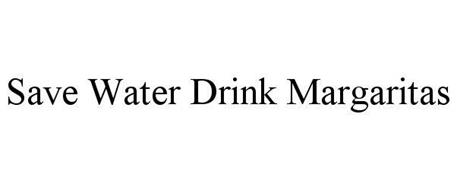 SAVE WATER DRINK MARGARITAS
