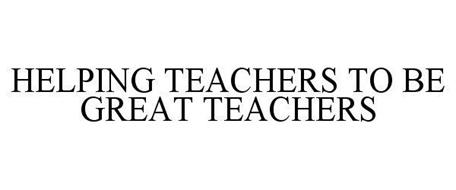 HELPING TEACHERS TO BE GREAT TEACHERS